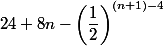 24+8n-\left(\dfrac{1}{2}\right)^{(n+1)-4}